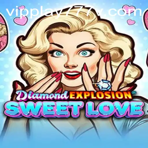 Exploring DiamondExplosionSweetLove: A Comprehensive Guide