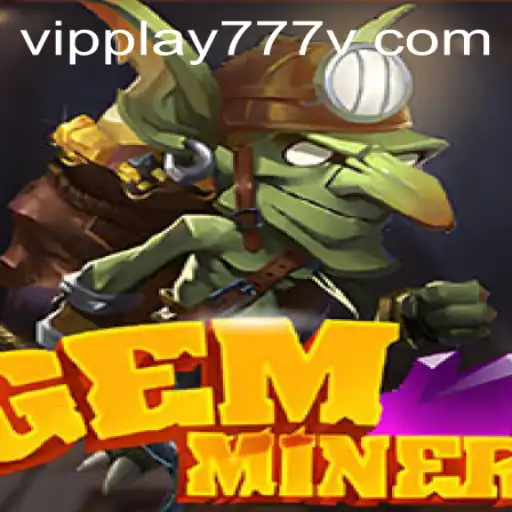 GemMiner: Unearthing Adventures with vipplay777